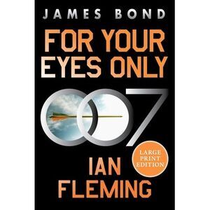 For Your Eyes Only: A James Bond Adventure -- Ian Fleming